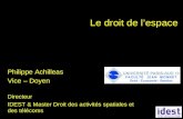 Le droit de lespace Philippe Achilleas Vice – Doyen Directeur IDEST & Master Droit des activités spatiales et des télécoms.