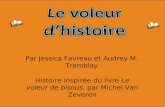 Par Jessica Favreau et Audrey M. Tremblay Histoire inspirée du livre Le voleur de bisous, par Michel Van Zeveren