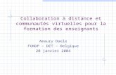 Collaboration à distance et communautés virtuelles pour la formation des enseignants Amaury Daele FUNDP – DET – Belgique 20 janvier 2004.