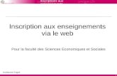 Inscriptions aux enseignements 1 Inscription aux enseignements via le web Pour la faculté des Sciences Economiques et Sociales Guillaume Engeli.