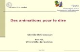 7 Mai 2004 Mireille Bétrancourt TECFA, Université de Genève Des animations pour le dire TECFA Technologies pour la Formation et lApprentissage.