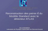 Reconstruction des paires t du Modèle Standard avec le détecteur ATLAS Reconstruction des paires tt du Modèle Standard avec le détecteur ATLAS Eric COGNERAS.