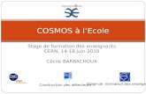 Stage de formation des enseignants CERN, 14-18 juin 2010 C©cile BARBACHOUX COSMOS   lEcole Stage de formation des enseignants Construction des d©tecteurs