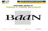Slide no 1 04/11/2004ATELIER 4 – GESTION DES ACHATS ATELIERS BAAN IV MODULE 4 : Gestion des ACHATS.