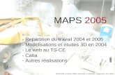 MAPS 2005 (2 Février 2005) - Supervisé : A. Kosmicki – Superviseur : M. Poehler MAPS 2005 - Repartition du travail 2004 et 2005 - Modélisations et etudes.