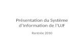 Présentation du Système dInformation de lUJF Rentrée 2010.