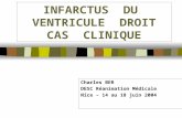 INFARCTUS DU VENTRICULE DROIT CAS CLINIQUE Charles BER DESC Réanimation Médicale Nice – 14 au 18 juin 2004.