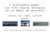 Lastronomie gamma aux très hautes énergies en ce début de décennie Hélène Sol, CNRS, LUTH/OP daprès Atelier « Astrophysique avec CTA », Grenoble, 5 et.