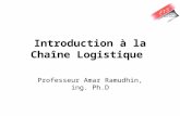 Introduction à la Chaîne Logistique Professeur Amar Ramudhin, ing. Ph.D.