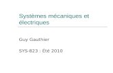 Systèmes mécaniques et électriques Guy Gauthier SYS-823 : Été 2010.