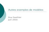Autres exemples de modèles Guy Gauthier Juin 2010.