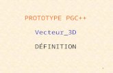 1 PROTOTYPE PGC++ Vecteur_3D DÉFINITION. 2 class Vecteur_3D { private : float vx, vy, vz, vw; // Représentation en coordonnées homogènes. public : Vecteur_3D();