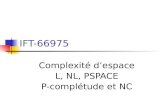 IFT-66975 Complexité despace L, NL, PSPACE P-complétude et NC.