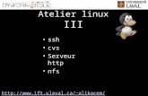 Atelier linux III ssh cvs Serveur http nfs http://www.ift.ulaval.ca/~alikacem/http://www.ift.ulaval.ca/~alikacem/ateliers/linux.html.