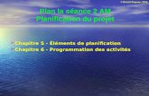 © Benoit Duguay, 2014 Plan la séance 2 AM Planification du projet Chapitre 5 - Éléments de planification Chapitre 6 - Programmation des activités.