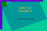 ADM 111 COURS 4 L ORGANISATION. Le processus Identifier et classifier les activités Regrouper les activités Identifier les responsables Intégrer: horizontalement/verticalement.