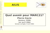 © Pierre Gavin, CH-1009 Pully  AILIS Quel avenir pour MARC21? Pierre Gavin Genève, CERN 1er avril 2004 Version corrigée, 2 avril 2004.