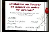 Invitation au Souper de départ de notre VP exécutif Restaurant La Rose Magenta, 756 Crescent, Montréal Invités: Fanny Bergeron Mikael Gagnon Karine Dostie.