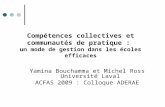 Compétences collectives et communautés de pratique : un mode de gestion dans les écoles efficaces Yamina Bouchamma et Michel Ross Université Laval ACFAS.
