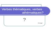 Verbes thématiques, verbes athématiques? ? D.Augé.