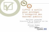 Coffre à outils pour protéger lintégrité des marchés publics Pauline Larouche Directrice de la formation sur les marchés publics Oliver Dumas Conseiller.