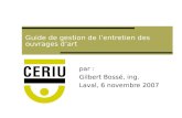 Guide de gestion de lentretien des ouvrages dart par : Gilbert Bossé, ing. Laval, 6 novembre 2007.