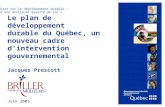 0 Le plan de développement durable du Québec, un nouveau cadre dintervention gouvernemental Jacques Prescott Juin 2005 « Miser sur le développement durable.