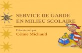 Ministère de lÉducation Présentation par Céline Michaud SERVICE DE GARDE EN MILIEU SCOLAIRE.