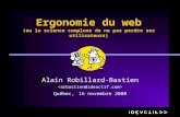 Ergonomie du web (ou la science complexe de ne pas perdre ses utilisateurs) Alain Robillard-Bastien Québec, 16 novembre 2000.