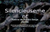 Silencieusement Poème de Robert Serge Hanna Hommage posthume à ce poète qui nous a quittés beaucoup trop rapidement le 25 janvier 2010.