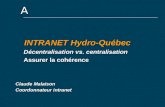 A INTRANET Hydro-Québec Décentralisation vs. centralisation Assurer la cohérence Claude Malaison Coordonnateur intranet