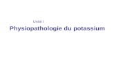 Unité I Physiopathologie du potassium. Décrire les traitements de lhyperkaliémie qui ont pour effet de faire entrer du potassium plasmatique dans les.
