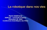 La robotique dans nos vies Rami Abielmona SMRLab – Université dOttawa Décembre 29, 2003 Conférences Scientifiques des Fêtes.