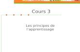 Cours 3 Les principes de lapprentissage. Objectifs du cours: À la fin du cours vous aurez compris que -lapprentissage est un processus actif et constructif.
