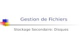 Gestion de Fichiers Stockage Secondaire: Disques.