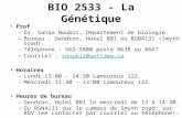 BIO 2533 - La Génétique Prof –Dr. Sanaa Noubir, Département de biologie. –Bureau : Gendron, Hotel 081 ou RGN4131 (Smyth road). –Téléphone : 562-5800 poste.