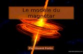 Le modèle du magnétar Par Vincent Fortin. Événement du 5 mars 1979 Plus intense vague de rayons gamma observée (100 fois plus) à atteindre notre système.
