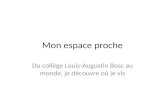 Mon espace proche Du collège Louis-Augustin Bosc au monde, je découvre où je vis.