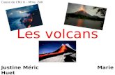 Les volcans Justine Méric Marie Huet Classe de CM2 B – Mme. ZAK.