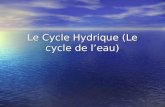 Le Cycle Hydrique (Le cycle de leau). Le Cycle Hydrique Plusieurs processus travaillent ensemble pour continuer le mouvement de leau sur la Terre dans.