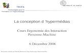 La conception d hypermédias Cours Ergonomie des Interaction Personne-Machine 6 Décembre 2006 Présentation réalisée par Mireille Bétrancourt (