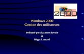 Windows 2000 Gestion des utilisateurs Présenté par Suzanne Savoie et Régis Lessard.