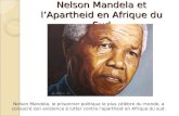 Nelson Mandela et lApartheid en Afrique du Sud Nelson Mandela, le prisonnier politique le plus célèbre du monde, a consacré son existence à lutter contre.