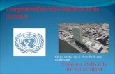 Lorganisation des Nations Unis (lONU) Siège social est à New-York aux États-Unis Créé en 1945 à la fin de la DGM.
