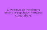 2. Politique de lAngleterre envers la population française (1763-1867)