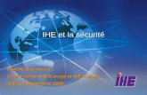 IHE et la sécurité Karima Bourquard User Cochair IHE-Europe et IHE-France JFR, 21 Septembre 2006.