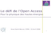 1 Le défi de lOpen Access Pour la physique des hautes énergies Anne Gentil-Beccot, CERN - 24 Avril 2008.