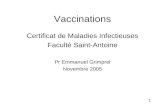 1 Vaccinations Certificat de Maladies Infectieuses Faculté Saint-Antoine Pr Emmanuel Grimprel Novembre 2005.