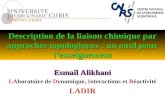 Description de la liaison chimique par approches topologiques : un outil pour l'enseignement Esmaïl Alikhani LAboratoire de Dynamique, Interactions et.