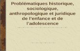 Problématiques historique, sociologique, anthropologique et juridique de lenfance et de ladolescence.